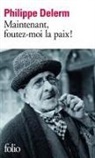 Philippe Delerm - Maintenant, foutez-moi la paix !
