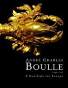 Jean-Dominique Augard, Peter Hughes, Jean Neree Ronfort, Jean Nérée et al. Ronfort - André Charles Boulle, 1642-1732 : A New Style for Europe