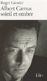 ROGER GRENIER - Albert Camus, soleil et ombre : une biographie intellectuelle