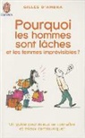 Gilles Ambra, Gilles d' Ambra, Gilles d&amp;apos Ambra - Pourquoi les hommes sont lâches et les femmes imprévisibles : un guide pour mieux se connaître et mieux communiquer