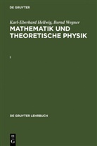Karl-Eberhar Hellwig, Karl-Eberhard Hellwig, Bernd Wegner - Mathematik und Theoretische Physik - I: Karl-Eberhard Hellwig; Bernd Wegner: Mathematik und Theoretische Physik. I