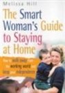 Melissa Hill - Smart Woman''s Guide to Staying At Home