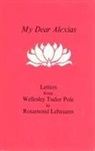 Elizabeth Gaythorpe, Rosamond Lehmann, Wellesley Tudor Pole, Wellesley Tudor Lehmann Pole - My Dear Alexis