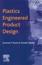 D V Rosato, D. V. Rosato, D.V. Rosato, Dominick Rosato, Dominick V. Rosato, Donald V. Rosato... - Plastics Engineered Product Design