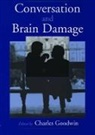 Charles Goodwin, Charles (Professor of Applied Linguistics Goodwin, Charles Goodwin, Charles (Professor of Applied Linguistics Goodwin, Goodwin Charles - Conversation and Brain Damage
