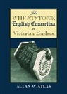 Allan W. Atlas, Allan W. (Professor of Music Atlas, Atlas Allan W. - Wheatstone English Concertina in Victorian England