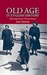 Pat Thane, Pat (Leverhulme Professor of Contemporary B Thane, Pat (Leverhulme Professor of Contemporary British History Thane, Thane Pat - Old Age in English History