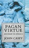 John Casey, John (University Lecturer in English Casey, CASEY JOHN - Pagan Virtue