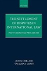 John Collier, John Lowe Collier, Vaughan Lowe, Lowe Vaughan - Settlement of Disputes in International Law