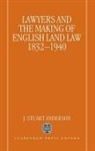 J. Stuart Anderson, J.stuart Anderson - Lawyers and the Making of English Land Law 1832-1940