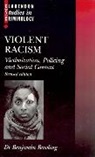 Benjamin Bowling, Benjamin (Reader in Criminology and Crimi Bowling, Benjamin (Reader in Criminology and Criminal Justice Bowling - Violent Racism