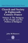 John Mcmanners, John (Regius Professor Emeritus of Eccl Mcmanners, John (Regius Professor Emeritus of Ecclesiastical History McManners, McManners John - Church and Society in Eighteenth Century France: Volume 2: The