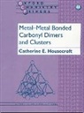 Catherine E. Housecroft, Catherine E. (University Lecturer in I Housecroft, Catherine E. (University Lecturer in Inorganic Chemistry Housecroft, Housecroft Catherine E. - Metal-Metal Bonded Carbonyl Dimers and Clusters