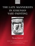 Thomas Mannack, Thomas (Research Officer in the Beazley A Mannack, Thomas (Research Officer in the Beazley Archive Mannack, Mannack Thomas - Late Mannerists in Athenian Vase-Painting