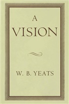 W B Yeats, W. B. Yeats, W.B. Yeats, William Butler Yeats, Yeats W. B. - Vision