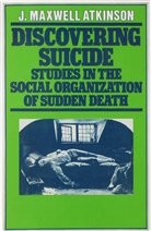 J Maxwell Atkinson, J. Maxwell Atkinson, J.Maxwell Atkinson, ATKINSON J MAXWELL - Discovering Suicide