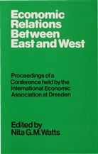 International Economic Association, N. G. M. Watts, Nita G. M. Watts, Nita G.m. Watts, Nit G M Watts, Nita G M Watts... - Economic Relations Between East and West
