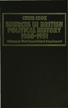 Cook, Chris Jones Cook, Jr. Cook, C. Cook, Chris Cook, C Cook et al... - Sources in British Political History, 1900-51
