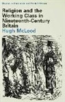 Hugh Mcleod - Religion and the Working Class in Nineteenth-Century Britain
