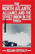 Julian Critchley - North Atlantic Alliance and the Soviet Union in the 1980''s