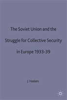 Haslam, J Haslam, J. Haslam, Jonathan Haslam, University of Birmingham - Soviet Union and the Struggle for Collective Security in Europe,