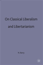 Norman Barry, Norman P. Barry, Barry N. P. - On Classical Liberalism and Libertarianism