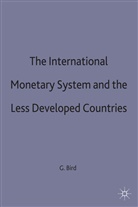 Bird, Graham Bird - International Monetary System and the Less Developed Countries