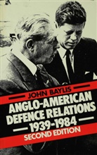 John Baylis, Baylis John - Anglo-American Defence Relations, 1939-84