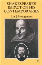 E A J Honigmann, E. A. J. Honigmann, E.A.J. Honigmann - Shakespeare''s Impact on His Contemporaries