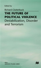 Clutterbuck, Richard Clutterbuck, Richar Clutterbuck, Richard Clutterbuck - Future of Political Violence