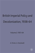 A. N. Porter, Andre Porter, Andrew Porter, Andrew Stockwell Porter, Jessica Porter, A J Stockwell... - British Imperial Policy and Decolonization, 1938-64