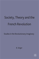 Brian Singer, Brian C. J. Singer, M. V. Ed Igor Ed M. V. Ed Igor Singer, M. V. Ed. Igor Ed. M. V. Ed. Igor Singer - Society, Theory and the French Revolution