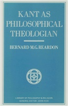 Reardon, B. M. G. Reardon, Bernard M G Reardon, Bernard M. G. Reardon, Bernard M.G. Reardon, REARDON BERNARD M G - Kant As Philosophic Theologian