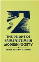 Ezzat A. Fattah, Ezza A Fattah, Ezzat A Fattah, Ezzat A Fattah, Ezzat A. Fattah - Plight of Crime Victims in Modern Society