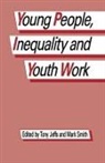 Tony Jeffs, Tony Smith Jeffs, Jeffs Tony, JEFFS, Jeffs, Tony Jeffs... - Young People, Inequality and Youth Work