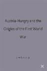 Samuel R Williamson Jr, Samuel R. Williamson Jr, Samuel R. Williamson, Samuel R. Williamson Jr - Austria-Hungary and the Origins of the First World War