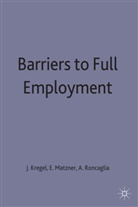 J Kregel, J a Kregel, J. A. Kregel, J. A. Matzner Kregel, J.A. Kregel, J.a. Matzner Kregel... - Barriers to Full Employment