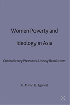 Afshar, Haleh Agarwal Afshar, Hale Afshar, Haleh Afshar, Agarwal, Agarwal... - Women, Poverty and Ideology in Asia