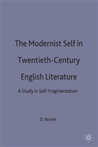Denni Brown, Dennis Brown, Dennis (Senior Lecturer in Englis Brown, Brown D., Kenneth A Loparo, Kenneth A. Loparo... - Modernist Self in Twentieth Century English Literature