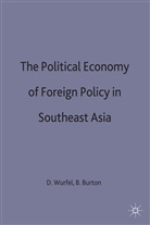 Bruce Burton, Davi Wurfel, David Wurfel, David Burton Wurfel, Wurfel +. Burton, Bruce Burton... - Political Economy of Foreign Policy in Southeast Asia