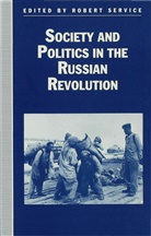 Service, R Service, R. Service, Robert Service - Society and Politics in the Russian Revolution