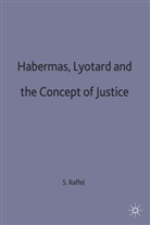 S Raffel, S. Raffel, Stanley Raffel, Raffel S. - Habermas, Lyotard and the Concept of Justice