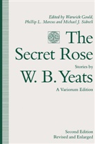 Warwick Gould, Michael J. Sidnell, W B Yeats, W. B. Yeats, W.B. Yeats, William Butler Yeats... - Secret Rose