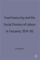 D Bryceson, D. Bryceson, Deborah Fahy Bryceson, S. Bryceson, Bryceson D. F. - Food Insecurity and the Social Division of Labour in Tanzania, 1919-85