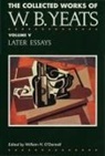 W Yeats, W. Yeats, W. B. Yeats, Yeats W B, O'Donnell, W O'Donnell... - Later Essays