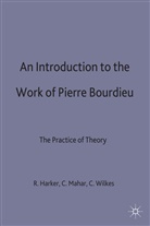 Pierre Bourdieu, Harker, Richard Harker, Richard K. Harker, Richard Harker, Chelee Mahar... - Introduction to the Work of Pierre Bourdieu