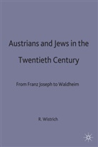 R. S. Wistrich, Robert S. Wistrich, Wistrich R. S., Rober S Wistrich, Robert S Wistrich, Robert S Wistrich... - Austrians and Jews in the Twentieth Century