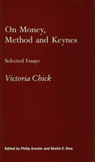 Phili Arestis, Philip Arestis, Victoria Chick, Victoria (Reader in Economics Chick, Chick V., Sheila Dow... - On Money, Method and Keynes