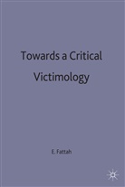FATTAH, Ezzat A. Fattah, Ezza A Fattah, Ezzat A Fattah, Ezzat A Fattah, Ezzat A. Fattah - Towards a Critical Victimology