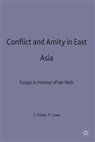 Fraser, T. G. Fraser, T. G. Lowe Fraser, Ian Hill Nish, T G Fraser, T. G. Fraser... - Conflict and Amity in East Asia